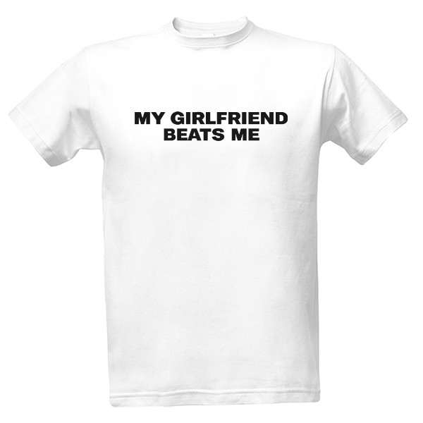 Tričko s potiskem My Girlfriend Beats Me
